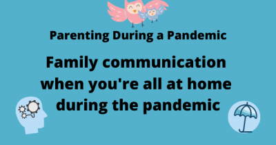 Family Communication when you're all at home during the pandemic