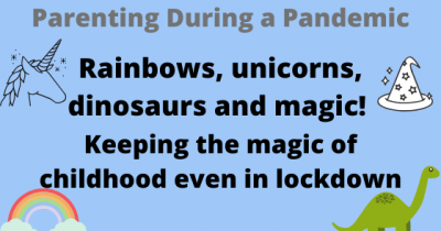 Rainbows, unicorns, dinosaurs and magic. Keeping the magic of childhood even in lockdown