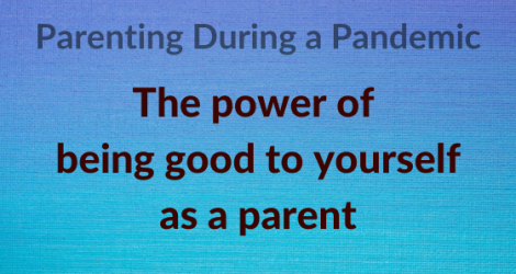The power of being good to yourself as a parent